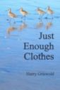 Cover Photo of Just Enough Clothes, by Harry Griswold